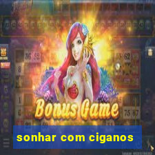 sonhar com ciganos